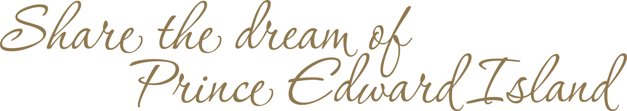 Share the dream of Prince Edward Island